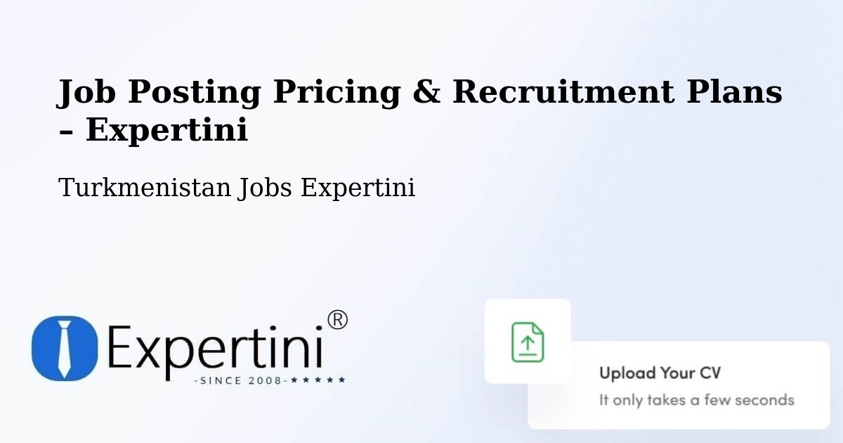 Job Posting Pricing & Recruitment Plans – Akdepe - Akdepe, Turkmenistan Jobs Expertini