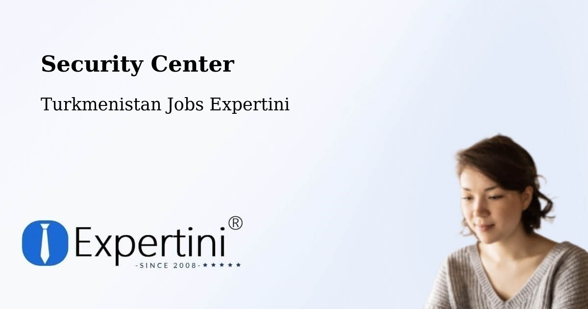 Security & Compliance – Akdepe - Turkmenistan Jobs Expertini